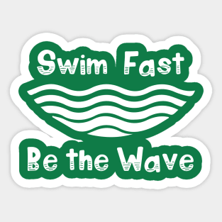 Swim Fast, Be the Wave (white) Sticker